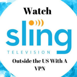 Cómo ver Sling TV en el extranjero