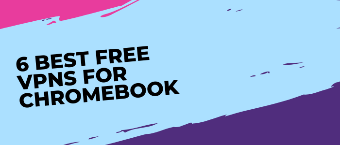 6 Beste gratis VPN's voor Chromebook