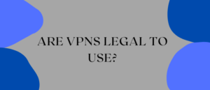 Son legales el uso de las VPN?