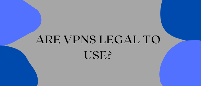 ARE-VPNS-LEGAL-TO-USE