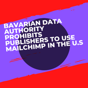 Bavarian Data Authority prohibits publishers to use Mailchimp in the U.S
