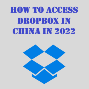 Can I use Dropbox in China? (2022 Update)