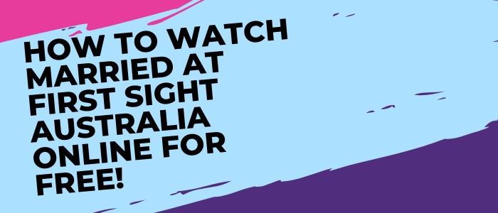 How to watch Married at First Sight Australia Online for free
