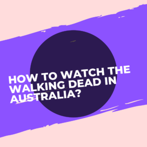 How to watch The Walking Dead in Australia (2022)