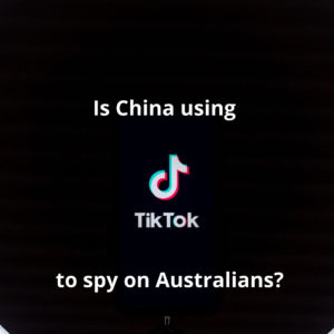 Is China Using TikTok to Spy on Australians?