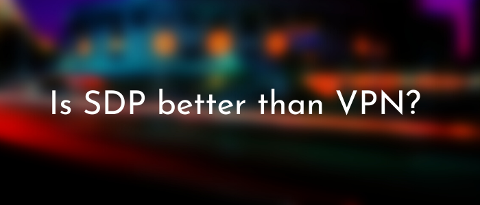 Is-SDP-better-than-VPN-in-Hong Kong