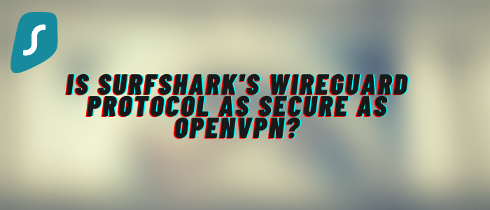 Is-Surfsharks-WireGuard-Protocol-as-Secure-as-OpenVPN