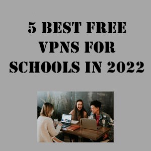 What-are-the-5-Best-Free-VPNs-For-School-in-2023-in-Spain
