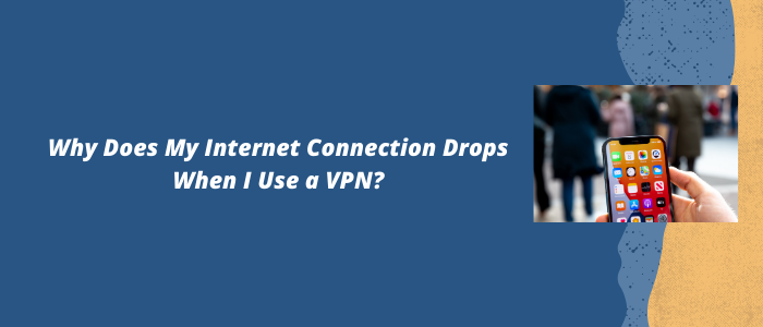 Γιατί-does-internet-connection-drops-when-i-usa-a-vpn
