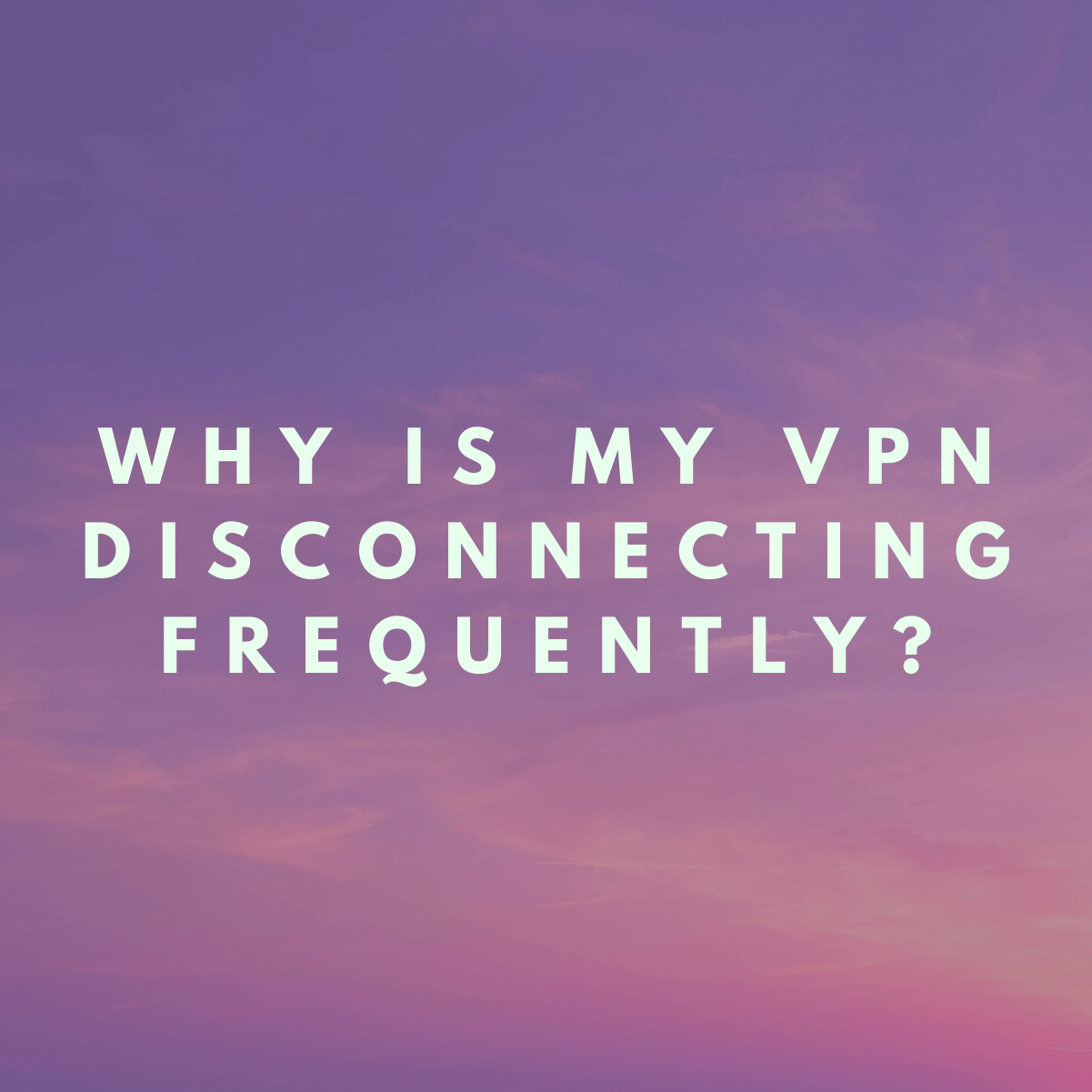 为什么VPN经常断开连接