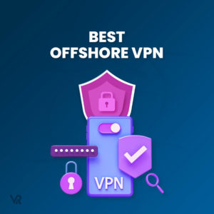 Beste Offshore VPN – Niet in de VS gevestigde VPN’s met veilige jurisdictie