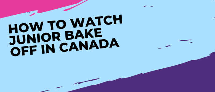 How-to-Watch-Junior-Bake-Off-in-Canada-2022-updated