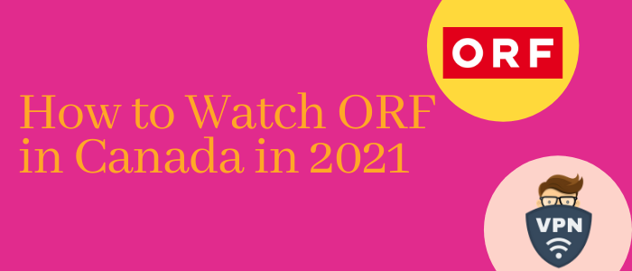 how-to-watch-orf-in-canada-in-2021