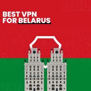 白俄罗斯的5个最佳VPN – 2022年最安全