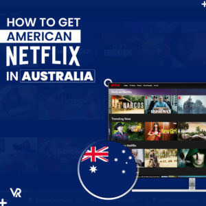 如何在澳大利亚获得美国Netflix （更新2022年）