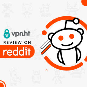 VPN.ht Reddit [Updated Redditors comments]