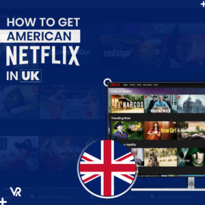 如何在英国获得美国Netflix （更新于2022年）