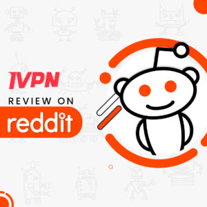 IVPN Reddit [Updated Redditors comments]