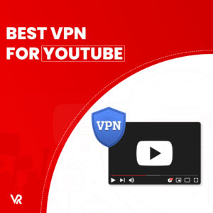 The Best VPN for YouTube [Updated 2022]
