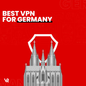6 Best VPN For Germany (Updated 2023) – Secure And Fast