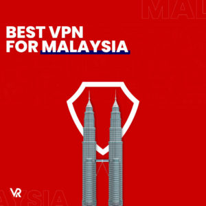 The Best VPN for Malaysia in 2024 [Secure & Fastest]