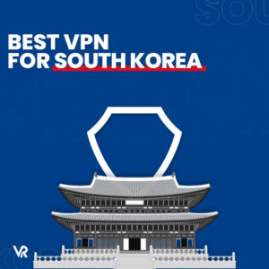 6 韩国最佳VPN – 2022年最快、最安全的VPN
