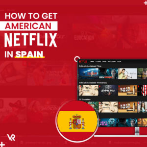 如何在西班牙获得美国 Netflix （更新于2022年）