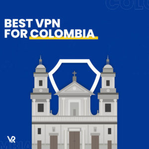 哥伦比亚最佳VPN（2022年1月更新）