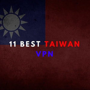 2022年5个最好的台湾vpn（台灣VPN IP位址）