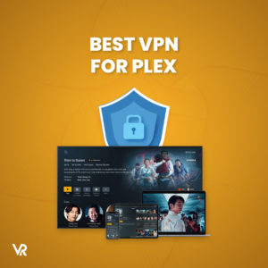 5 Best VPN for Plex in 2022 – Unblock Restricted Content