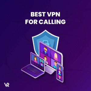 Best VPN Calling (Updated in 2024) – Expert Guide