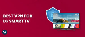Beste LG Smart TV VPN + Einfache Setup-Anleitung