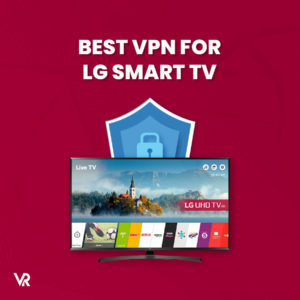 5 Best VPNs for LG Smart TV in 2022
