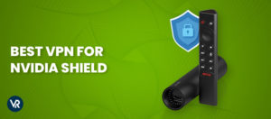 Mejor VPN para Nvidia Shield TV en Espana [Actualizado 2024]