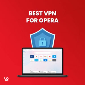5 Best VPNs for Opera in France 2023