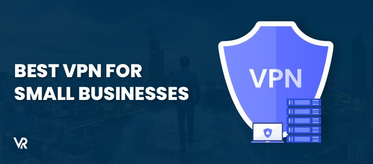 Best VPN for Small Business in USA (2023) - Affordable Online Security