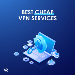 2022年10大最便宜的VPN服务 – 起价$1.64