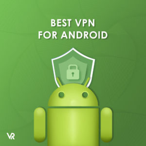 The Best VPN for Android in 2024