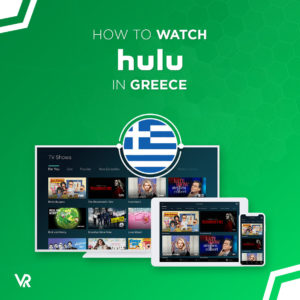 Hulu Greece: How to Watch it Easy Guide in 2022
