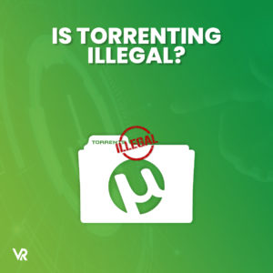 Is Torrenting illegal?