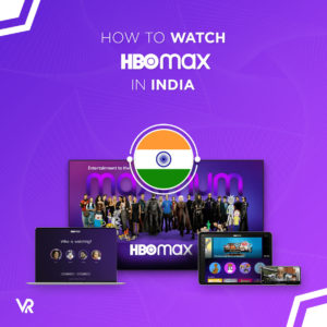 How to Watch HBO Max India [Updated March 2023]