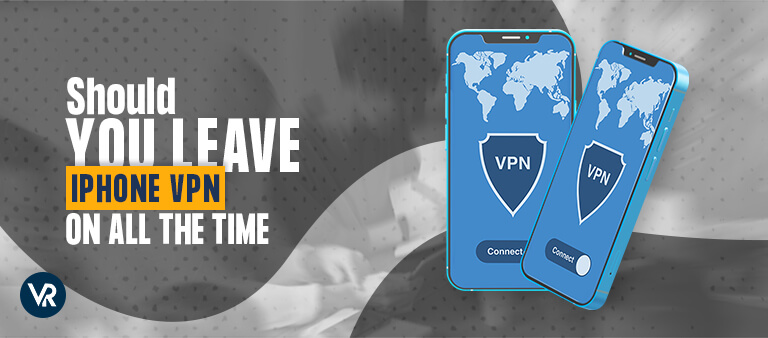 Should I leave my iPhone VPN connected all the time-Top-Image
