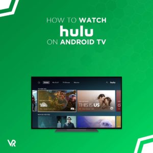 How to Watch Hulu on Android TV in Canada Easily