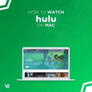 How to Watch Hulu on Mac in Canada [Updated 2023]
