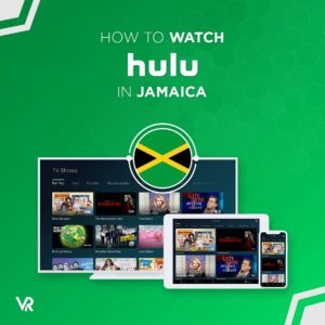 How to Watch Hulu in Jamaica [March 2022 Updated]