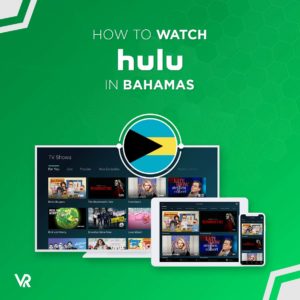 How to Watch Hulu in Bahamas [Updated 2022]