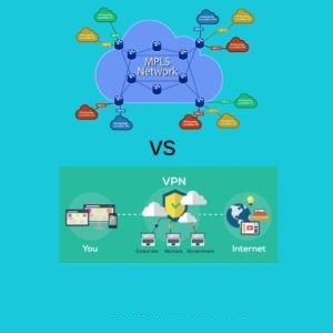 MPLS vs VPN- Which One Works Better For You?