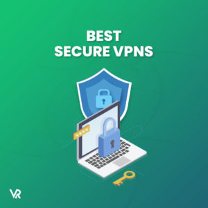 The Best Secure VPN [Updated 2022]