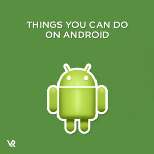 Six Cool Things You Can Do on Android