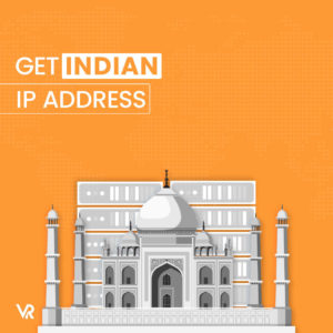 How to Get an Indian IP Address In UAE in 2023 [The Complete Guide]